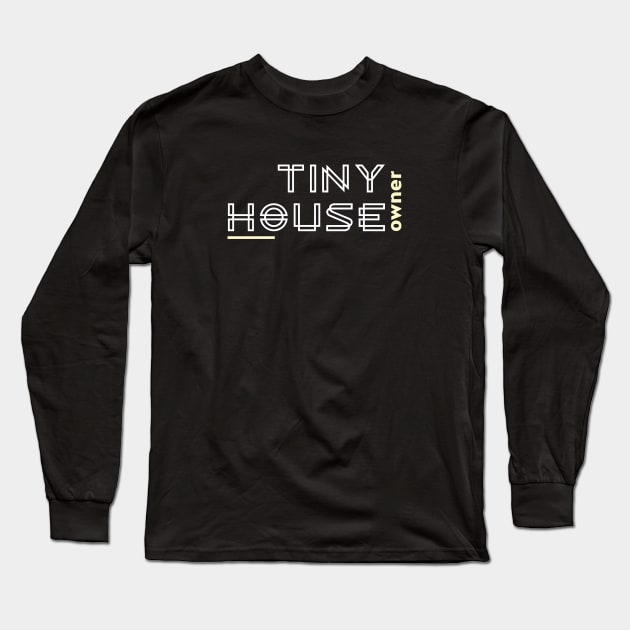 Tiny House Owner Long Sleeve T-Shirt by The Shirt Shack